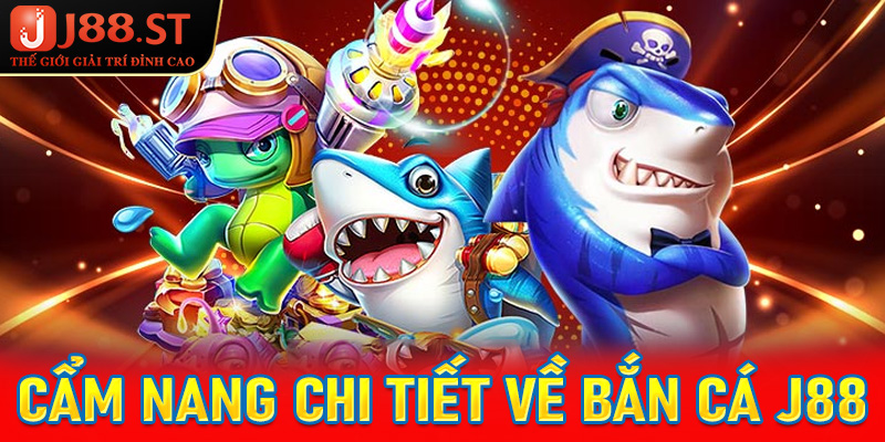 Cẩm nang chi tiết về sảnh game bắn cá J88
