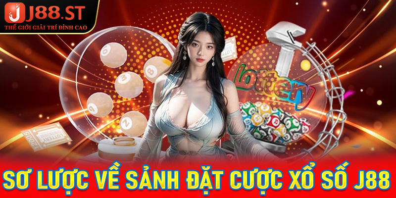 Vài nét sơ lược về sảnh đặt cược xổ số J88