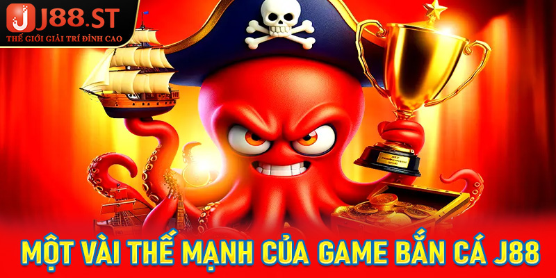 Một vài thế mạnh mà sảnh game bắn cá J88 đang sở hữu