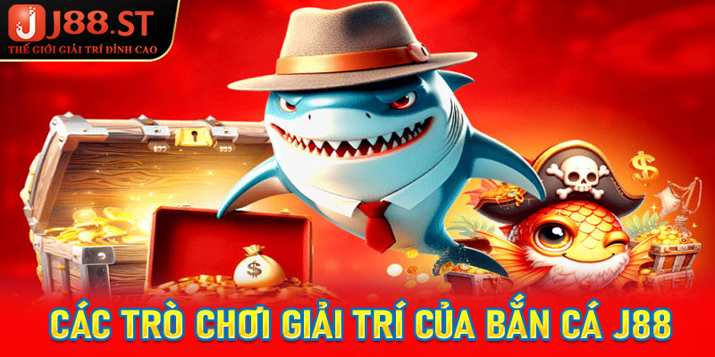 Các trò chơi giải trí siêu hấp dẫn của game bắn cá J88