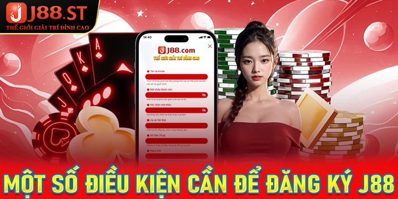 Một số điều kiện cược thủ cần chấp thuận để đăng ký J88 thành công