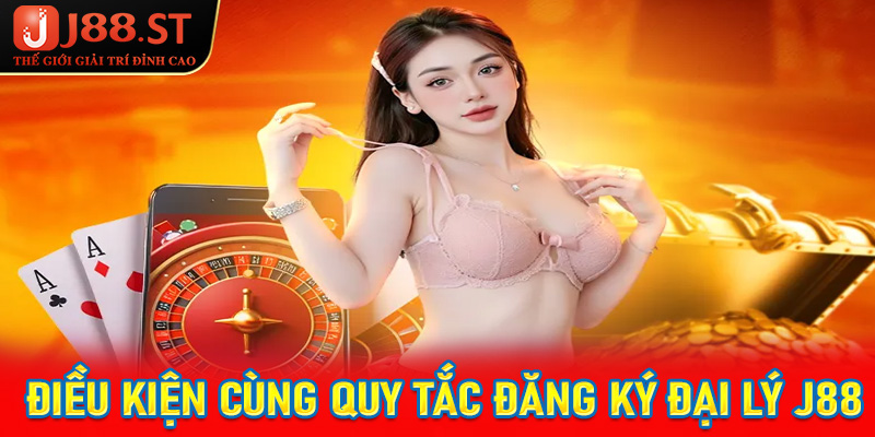 Những điều kiện cùng quy tắc người chơi cần chấp hành khi đăng ký đại lý j88