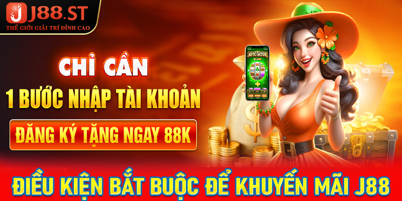 Một vài điều kiện bắt buộc để nhận thành công khuyến mãi j88