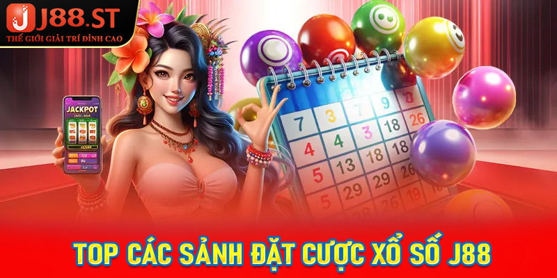 Top các sảnh đặt cược xổ số J88 đang chiếm lĩnh tại Việt Nam