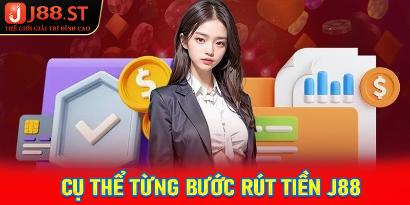 Cụ thể từng bước rút tiền j88 chi tiết dành cho người mới