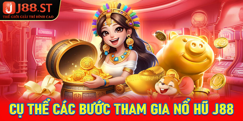 Cụ thể các bước tham gia đặt cược nổ hũ J88 vô cùng đơn giản