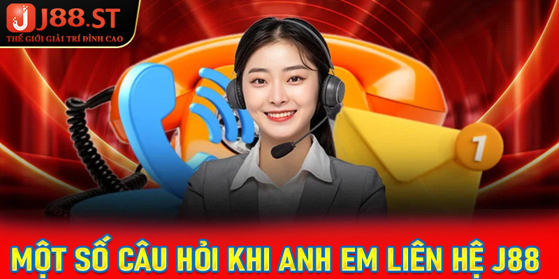 Giải mã một số các câu hỏi thường gặp phổ biến khi liên hệ J88