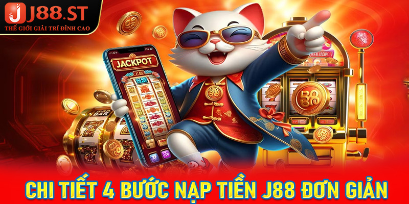 Hướng dẫn chi tiết 4 bước nạp tiền j88 vô cùng đơn giản